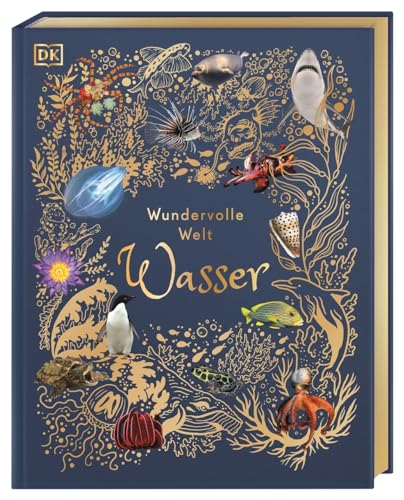 Wundervolle Welt. Wasser: Ein Natur-Bilderbuch für die ganze Familie. Hochwertig ausgestattet mit Lesebändchen, Goldfolie und Goldschnitt. Für Kinder ab 7 Jahren
