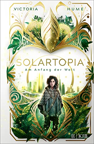 Solartopia – Am Anfang der Welt: Spannende Future-Fiction ab 12 Jahre │ Ein utopischer Jugendroman mit starker Heldin, magischer Natur und einem Kampf ums Überleben