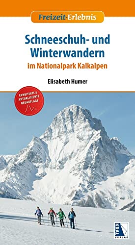 Schneeschuh- und Winterwandern im Nationalpark Kalkalpen (erw. Neuauflage): 50 einfache bis anspruchsvolle Winterwanderungen im abwechslungsreichen NP Kalkalpen (Freizeit-Erlebnis) von KRAL
