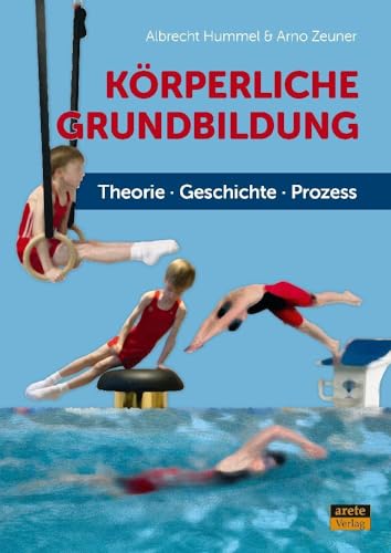 Körperliche Grundbildung: Theorie - Geschichte - Prozess von arete Verlag