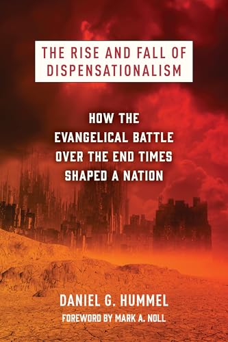The Rise and Fall of Dispensationalism: How the Evangelical Battle over the End Times Shaped a Nation von William B. Eerdmans Publishing Company