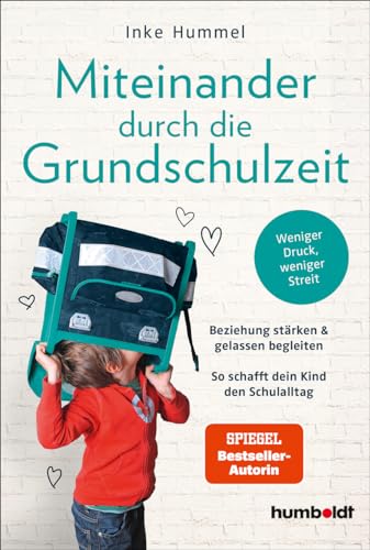 Miteinander durch die Grundschulzeit: Beziehung stärken & gelassen begleiten. So schafft dein Kind den Schulalltag. Weniger Druck, weniger Streit. Spiegelbestseller-Autorin von humboldt Taschenbücher