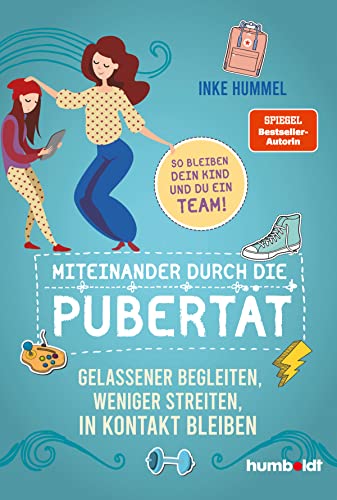 Miteinander durch die Pubertät: Gelassener begleiten, weniger streiten, in Kontakt bleiben. So bleiben dein Kind und du ein Team! von Humboldt Verlag