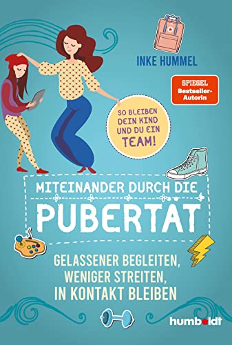 Miteinander durch die Pubertät: Gelassener begleiten, weniger streiten, in Kontakt bleiben. So bleiben dein Kind und du ein Team! Spiegel-Bestsellerautorin von Humboldt Verlag