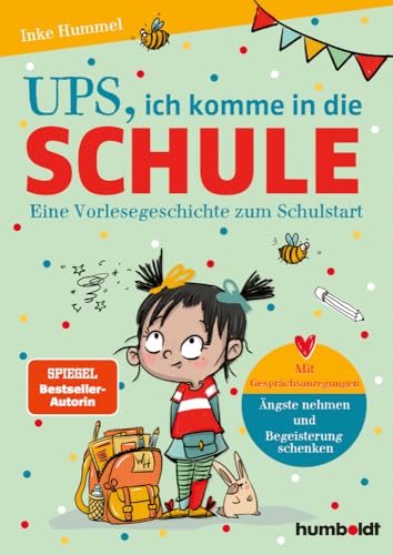 Ups, ich komme in die Schule: Eine Vorlesegeschichte zum Schulstart. Mit Gesprächsanregungen: Ängste nehmen & Begeisterung schenken. Illustriert von Verena Potthast. Spiegel-Bestsellerautorin von Humboldt Verlag