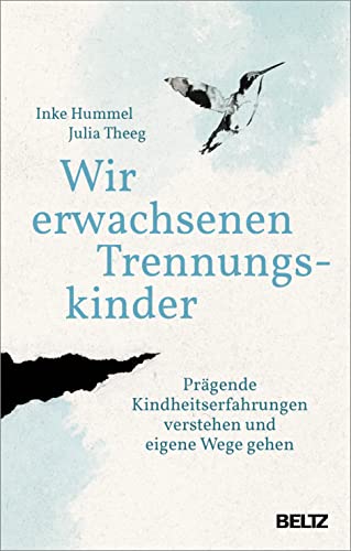 Wir erwachsenen Trennungskinder: Prägende Kindheitserfahrungen verstehen und eigene Wege gehen von Beltz