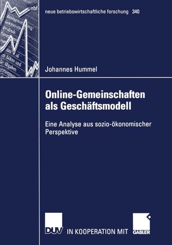 Online-Gemeinschaften als Geschäftsmodell: Eine Analyse aus sozio-ökonomischer Perspektive (neue betriebswirtschaftliche forschung (nbf), 340, Band 340)
