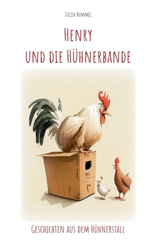 Henry und die Hühnerbande: Geschichten aus dem Hühnerstall von Books on Demand