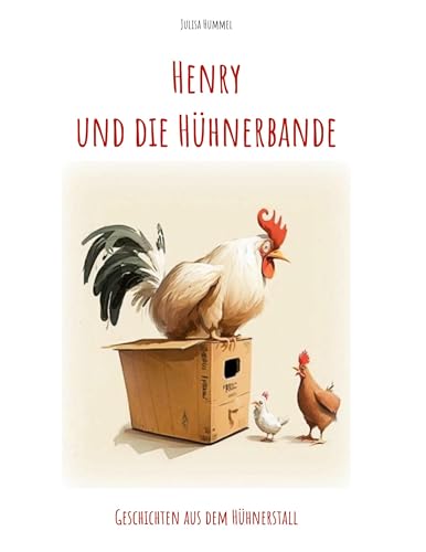 Henry und die Hühnerbande: Geschichten aus dem Hühnerstall von Book on Demand