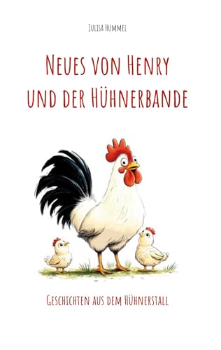 Neues von Henry und der Hühnerbande: Geschichten aus dem Hühnerstall (Henry und die Hühnerbande) von BoD – Books on Demand