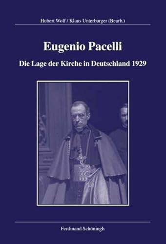 Die Lage der Kirche in Deutschland: Der Schlußbericht des Nuntius vom 18. November 1929 (Veröffentlichungen der Kommission für Zeitgeschichte, Reihe A: Quellen) von Brill | Schöningh