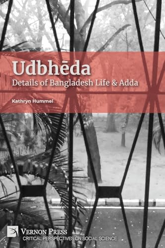 Udbh¿da: Details of Bangladesh Life & Adda (Critical Perspectives on Social Science) von Vernon Press
