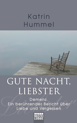 Gute Nacht, Liebster: Demenz. Ein berührender Bericht über Liebe und Vergessen