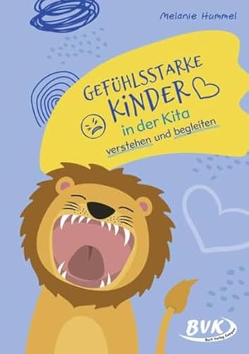 Gefühlsstarke Kinder in der Kita verstehen und begleiten von BVK Buch Verlag Kempen GmbH