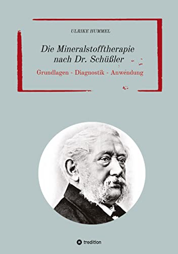 Die Mineralstofftherapie nach Dr. Schüßler: Grundlagen - Diagnostik - Anwendung