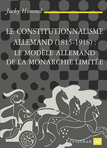Le Constitutionnalisme Allemand (1815-1918) : Le modèle Allemand de la monarchie limitée: Le modèle allemand de la monarchie constitutionnelle von PUF