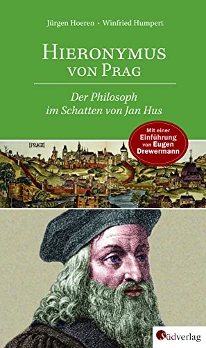 Hieronymus von Prag: Der Philosoph im Schatten von Jan Hus Mit einer Einführung von Eugen Drewermann von Südverlag