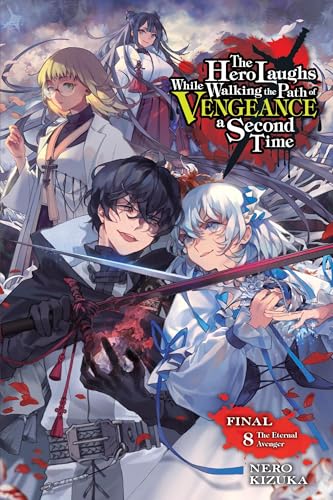 The Hero Laughs While Walking the Path of Vengeance a Second Time, Vol. 8 (light novel): The Eternal Avenger (Hero Laughs While Walking Path of Vengeance a Second Time, Light Novel, 8) von Yen Press