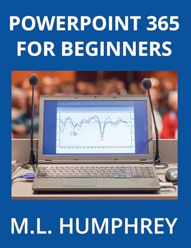 PowerPoint 365 for Beginners (PowerPoint 365 Essentials, Band 1) von M.L. Humphrey