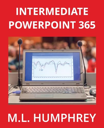 Intermediate PowerPoint 365 (PowerPoint 365 Essentials, Band 2) von M.L. Humphrey