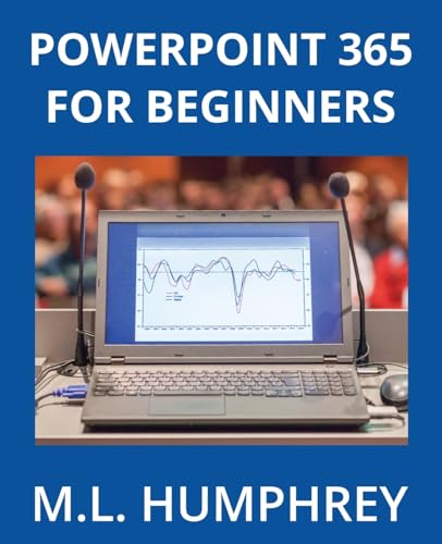 PowerPoint 365 for Beginners (PowerPoint 365 Essentials, Band 1) von M.L. Humphrey