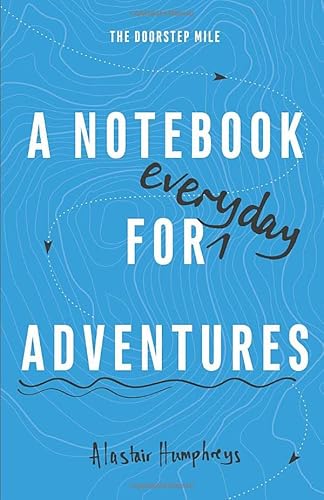 A Notebook for Adventures: The Doorstep Mile von Alastair Humphreys