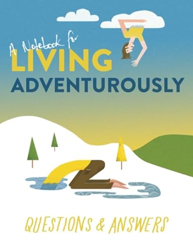 A Notebook for Living Adventurously: Questions and Answers