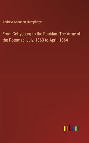 From Gettysburg to the Rapidan. The Army of the Potomac, July, 1863 to April, 1864 von Outlook Verlag