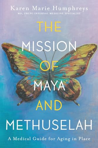 The Mission of Maya and Methuselah: A Medical Guide for Aging in Place von FriesenPress