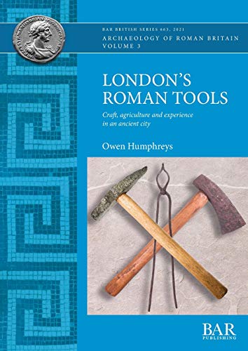 London's Roman Tools: Craft, agriculture and experience in an ancient city (British) von British Archaeological Reports (Oxford) Ltd