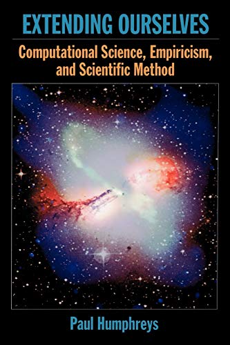 Extending Ourselves: Computational Science, Empiricism, and Scientific Method von Oxford University Press, USA
