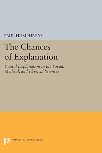 The Chances of Explanation: Causal Explanation in the Social, Medical, and Physical Sciences (Princeton Legacy Library) von Princeton University Press