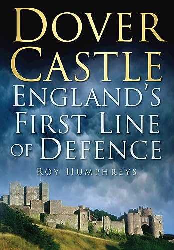 Dover Castle: England's First Line of Defence