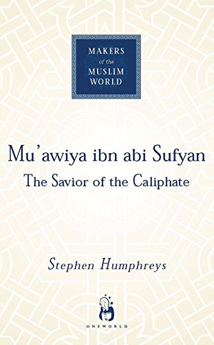 Mu'awiya ibn abi Sufyan: From Arabia To Empre: From Arabia to Empire (Makers of the Muslim World)