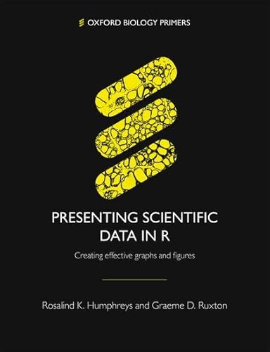 Presenting Scientific Data in R: Creating effective graphs and figures (Oxford Biology Primers) von Oxford University Press
