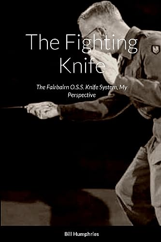 The Fighting Knife: The Fairbairn O.S.S. Knife System My Perspective von Lulu.com