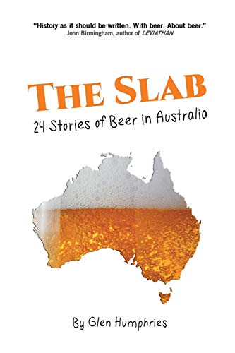 The Slab: 24 Stories of Beer in Australia von Last Day of School
