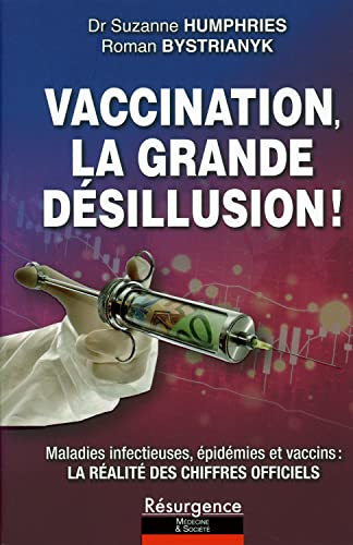 Vaccination, la grande désillusion ! Maladies infectieuses, épidémies et vaccins : la réalité des chiffres officiels: Maladies infectieuses, épidémies ... que l'on vous a toujours cachés von M PIETTEUR