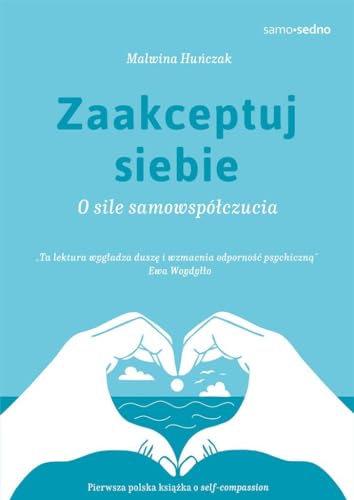 Zaakceptuj siebie Samo Sedno: O sile samowspółczucia Zaakceptuj siebie Samo Sedno: O sile samowspółczucia