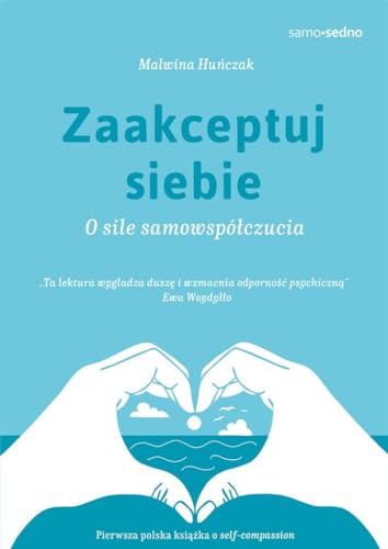 Zaakceptuj siebie Samo Sedno: O sile samowspółczucia