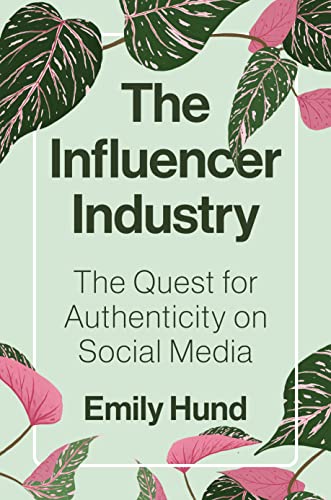 The Influencer Industry: The Quest for Authenticity on Social Media von Princeton University Press