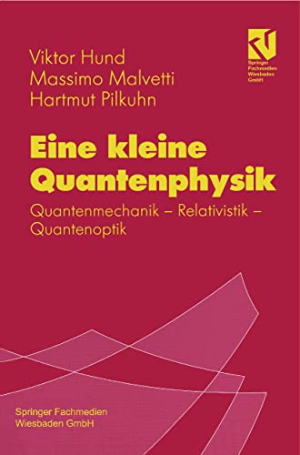 Eine Kleine Quantenphysik: Quantenmechanik - Relativistik - Quantenoptik (German Edition)