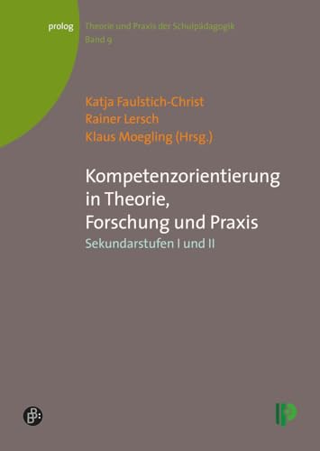 Kompetenzorientierung in Theorie, Forschung und Praxis: Sekundarstufen I und II (Theorie und Praxis der Schulpädagogik) (prolog – Theorie und Praxis der Schulpädagogik) von Verlag Barbara Budrich