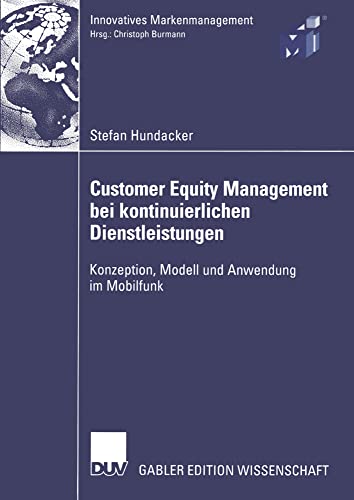 Customer Equity Management bei Kontinuierlichen Dienstleistungen: Konzeption, Modell und Anwendung im Mobilfunk (Innovatives Markenmanagement) von Deutscher Universitätsverlag