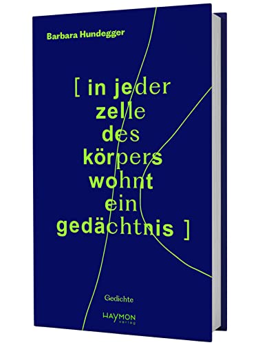 [ in jeder zelle des körpers wohnt ein gedächtnis ]: Gedichte