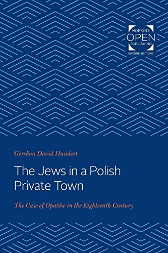 The Jews in a Polish Private Town: The Case of Opatów in the Eighteenth Century (Johns Hopkins Jewish Studies)