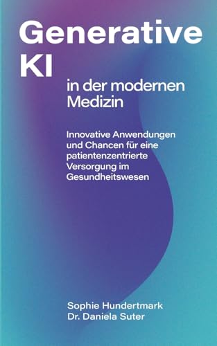 Einsatz Generativer KI in der modernen Medizin: Innovative Anwendungen und Chancen für eine patientenzentrierte Versorgung im Gesundheitswesen von Books on Demand