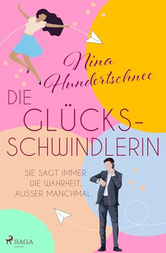 Die Glücksschwindlerin: Roman | Sie sagt immer die Wahrheit. Außer manchmal.