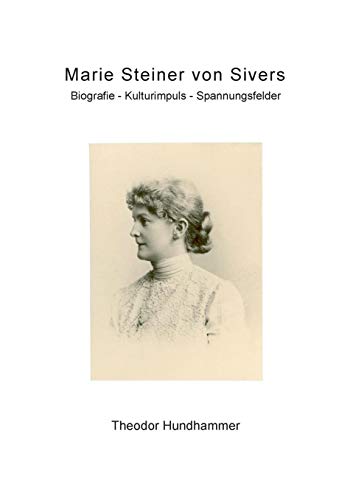 Marie Steiner von Sivers: Biografie - Kulturimpuls - Spannungsfelder