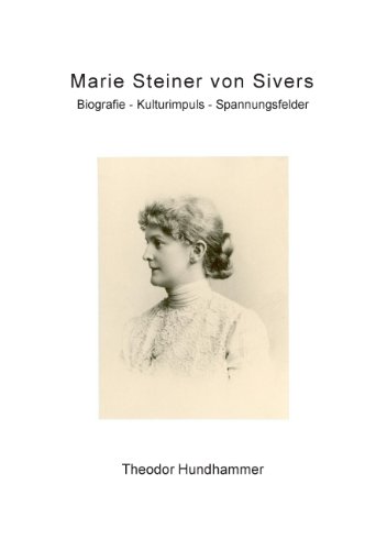 Marie Steiner von Sivers: Biografie - Kulturimpuls - Spannungsfelder